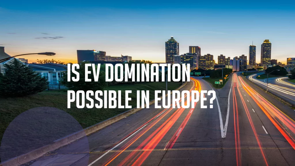 Is EV Domination Possible in Europe?