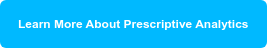 Learn More About Prescriptive Analytics