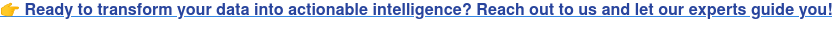 Ready to transform your data into actionable intelligence? Reach out to us and let our experts guide you!