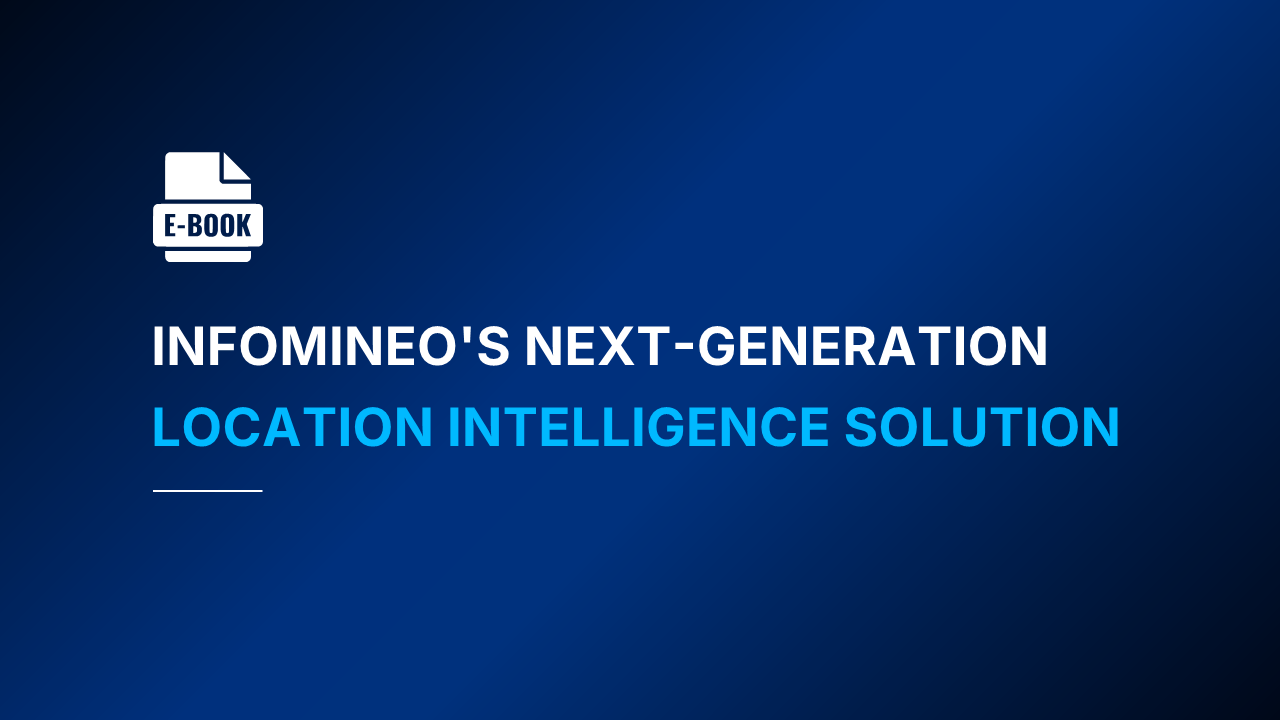 Infomineo’s Next-Generation –  Location Intelligence Solution